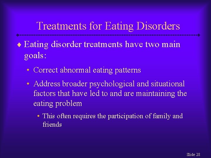 Treatments for Eating Disorders ¨ Eating disorder treatments have two main goals: • Correct