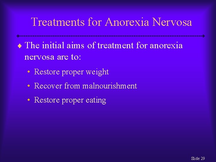Treatments for Anorexia Nervosa ¨ The initial aims of treatment for anorexia nervosa are