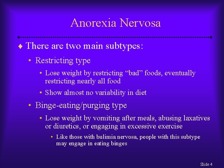 Anorexia Nervosa ¨ There are two main subtypes: • Restricting type • Lose weight