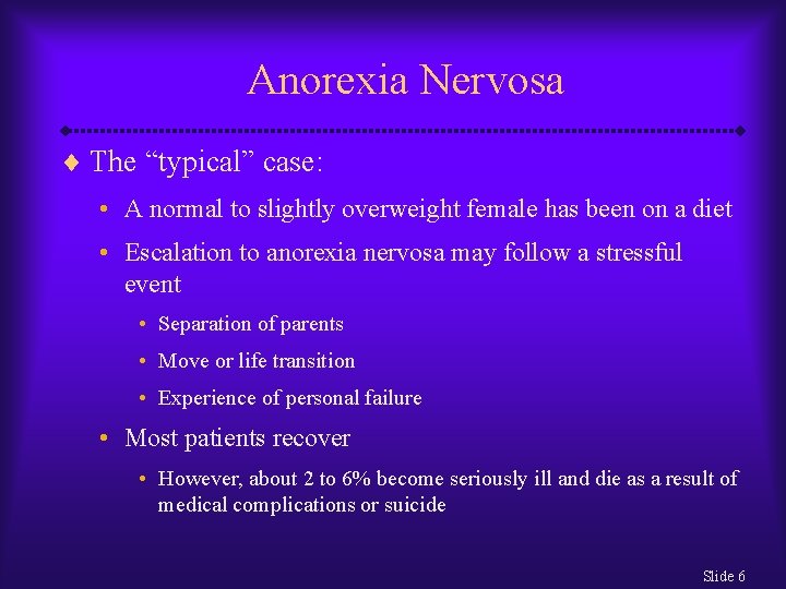 Anorexia Nervosa ¨ The “typical” case: • A normal to slightly overweight female has