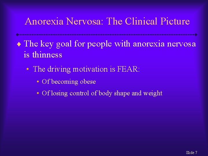 Anorexia Nervosa: The Clinical Picture ¨ The key goal for people with anorexia nervosa