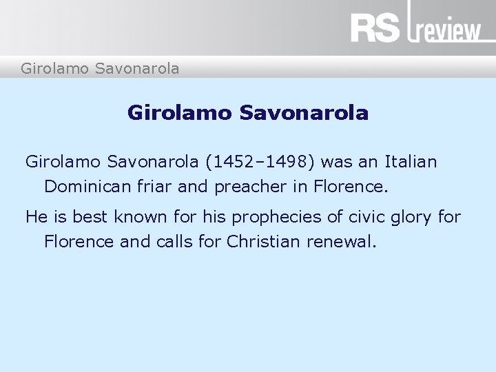 Girolamo Savonarola (1452– 1498) was an Italian Dominican friar and preacher in Florence. He