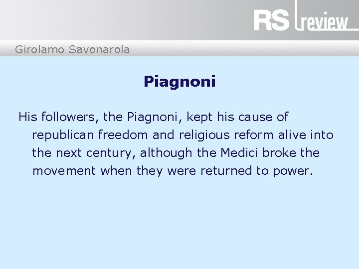 Girolamo Savonarola Piagnoni His followers, the Piagnoni, kept his cause of republican freedom and
