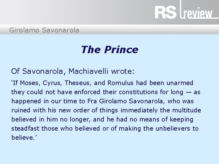 Girolamo Savonarola The Prince Of Savonarola, Machiavelli wrote: ‘If Moses, Cyrus, Theseus, and Romulus