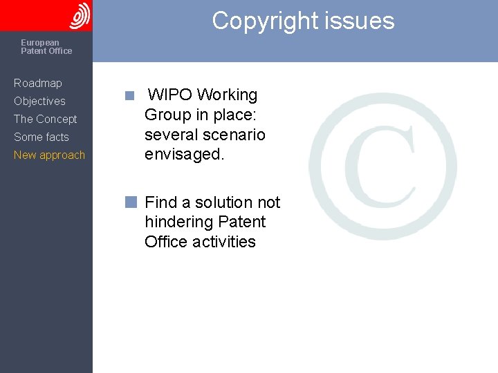 Copyright issues The European Patent Office Roadmap Objectives The Concept Some facts New approach