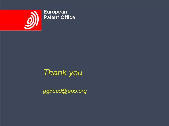 European Patent Office Thank you ggiroud@epo. org 