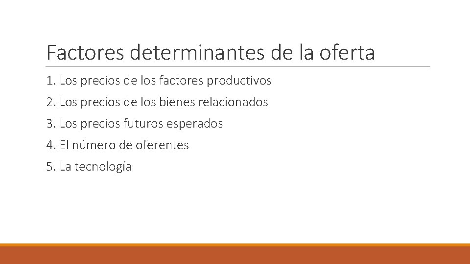 Factores determinantes de la oferta 1. Los precios de los factores productivos 2. Los