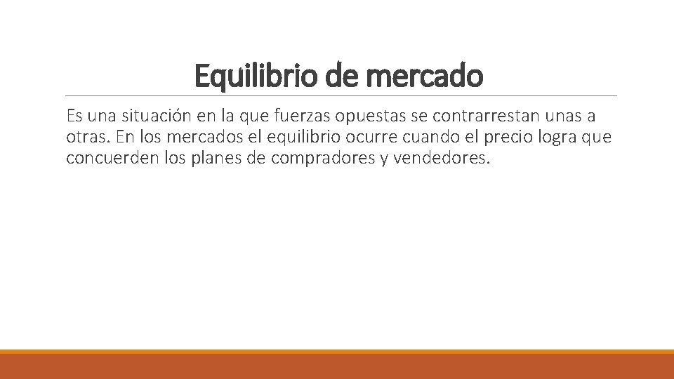 Equilibrio de mercado Es una situación en la que fuerzas opuestas se contrarrestan unas