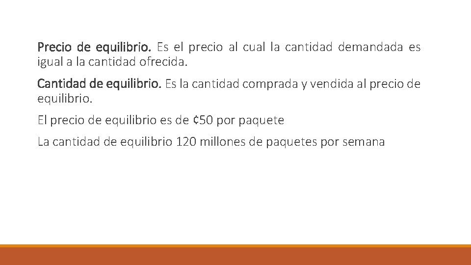 Precio de equilibrio. Es el precio al cual la cantidad demandada es igual a