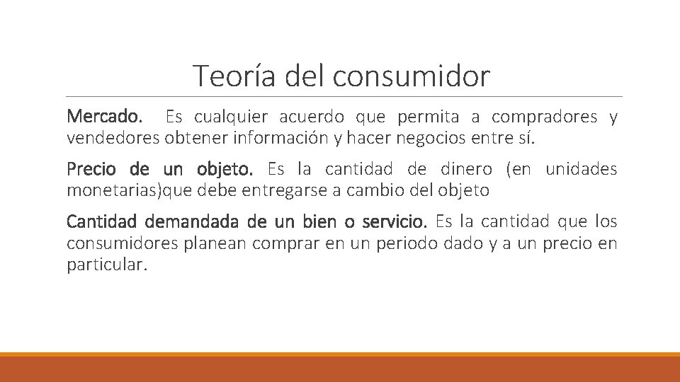 Teoría del consumidor Mercado. Es cualquier acuerdo que permita a compradores y vendedores obtener