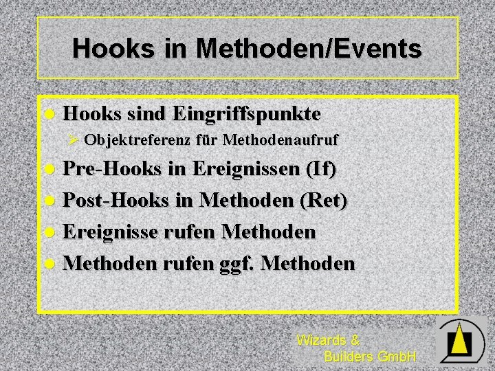 Hooks in Methoden/Events l Hooks sind Eingriffspunkte Ø Objektreferenz für Methodenaufruf Pre-Hooks in Ereignissen