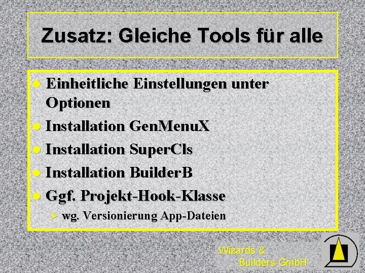 Zusatz: Gleiche Tools für alle Einheitliche Einstellungen unter Optionen l Installation Gen. Menu. X