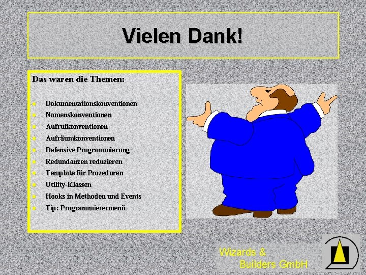 Vielen Dank! Das waren die Themen: l Dokumentationskonventionen l Namenskonventionen l Aufrufkonventionen l Aufräumkonventionen