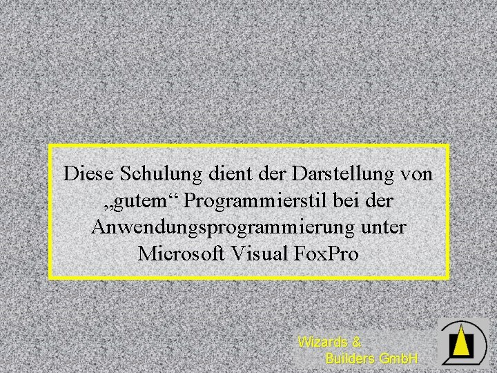 Diese Schulung dient der Darstellung von „gutem“ Programmierstil bei der Anwendungsprogrammierung unter Microsoft Visual