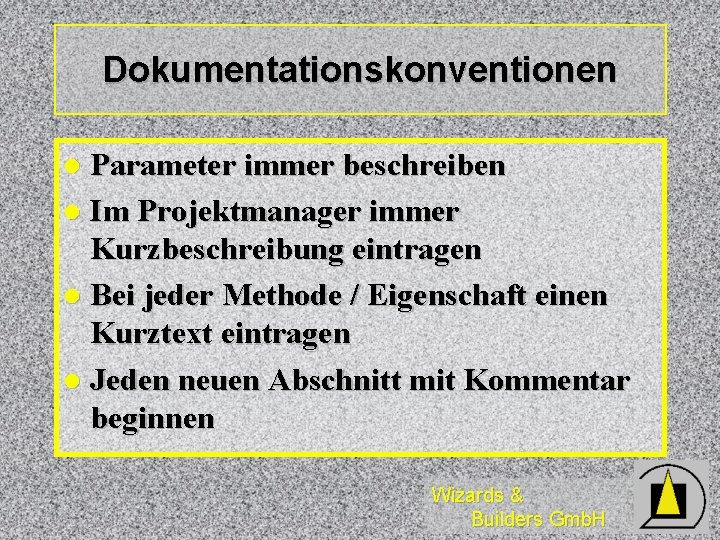 Dokumentationskonventionen Parameter immer beschreiben l Im Projektmanager immer Kurzbeschreibung eintragen l Bei jeder Methode