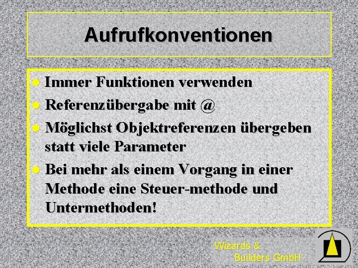 Aufrufkonventionen Immer Funktionen verwenden l Referenzübergabe mit @ l Möglichst Objektreferenzen übergeben statt viele