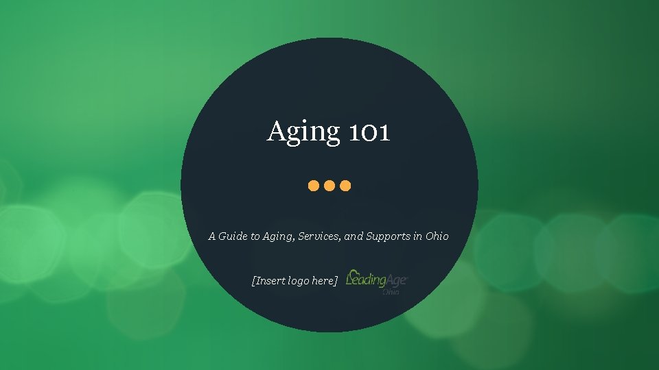 Aging 101 A Guide to Aging, Services, and Supports in Ohio [Insert logo here]