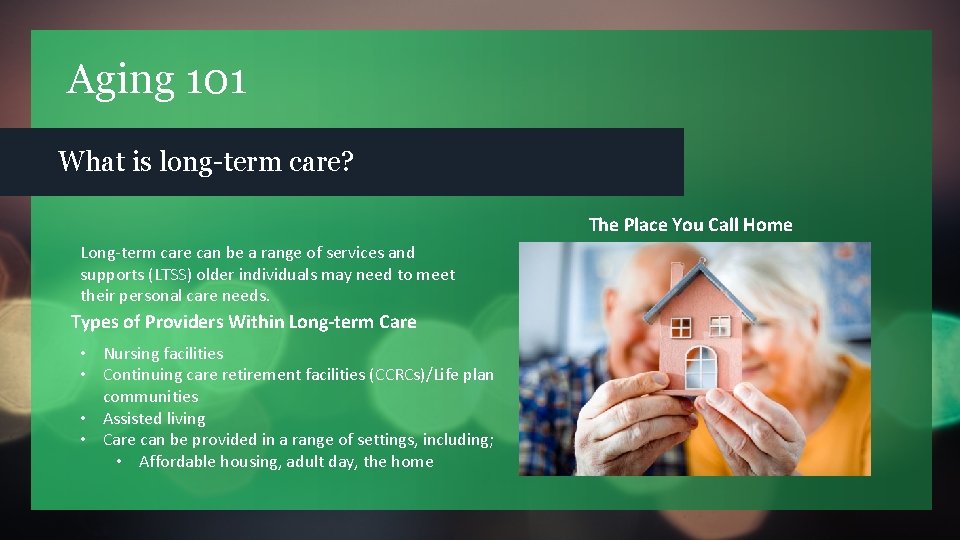Aging 101 What is long-term care? The Place You Call Home Long-term care can
