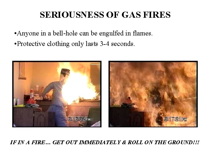 SERIOUSNESS OF GAS FIRES • Anyone in a bell-hole can be engulfed in flames.
