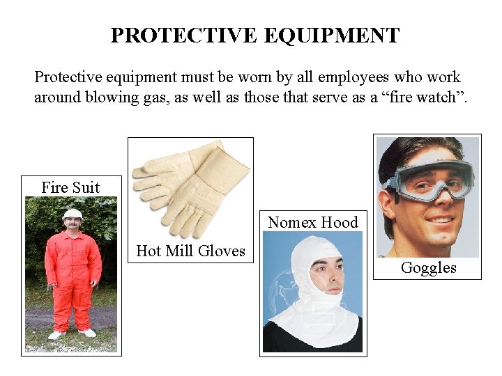 PROTECTIVE EQUIPMENT Protective equipment must be worn by all employees who work around blowing