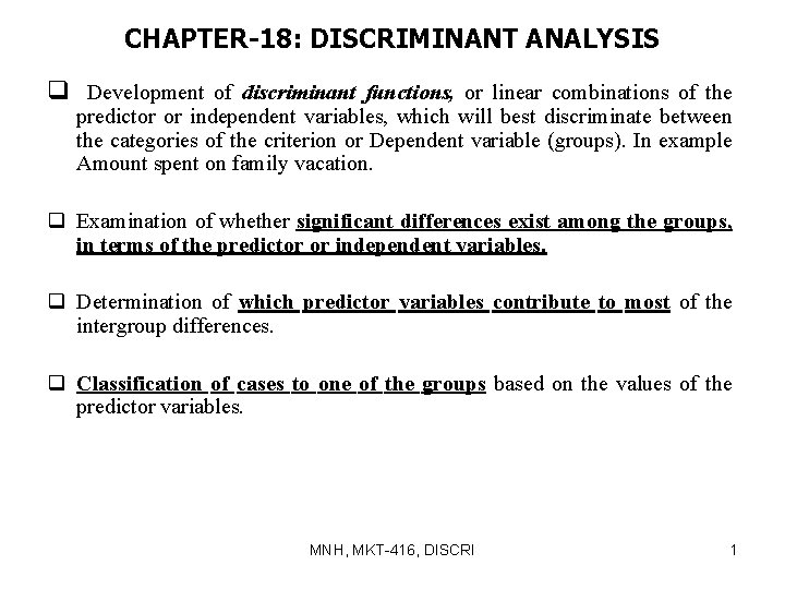 CHAPTER-18: DISCRIMINANT ANALYSIS q Development of discriminant functions, or linear combinations of the predictor
