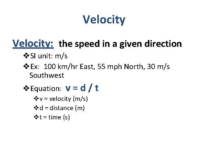 Velocity: the speed in a given direction v. SI unit: m/s v. Ex: 100