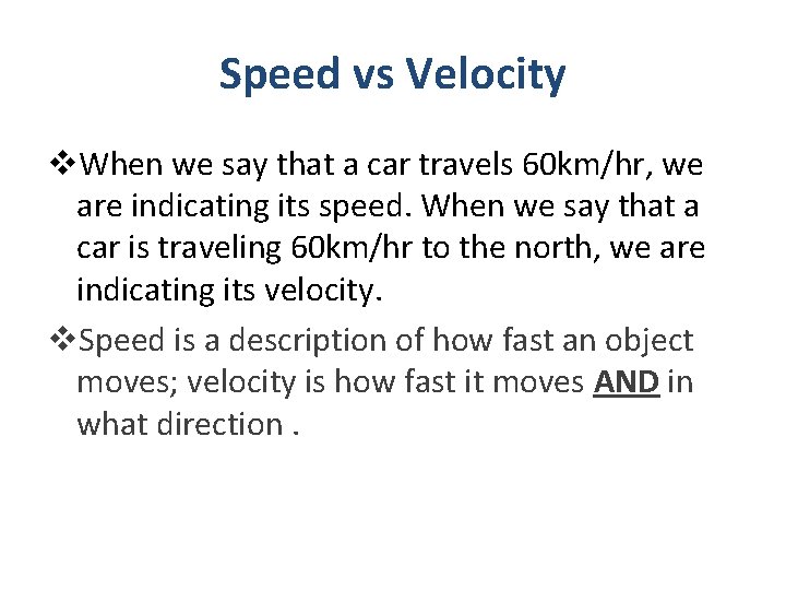 Speed vs Velocity v. When we say that a car travels 60 km/hr, we