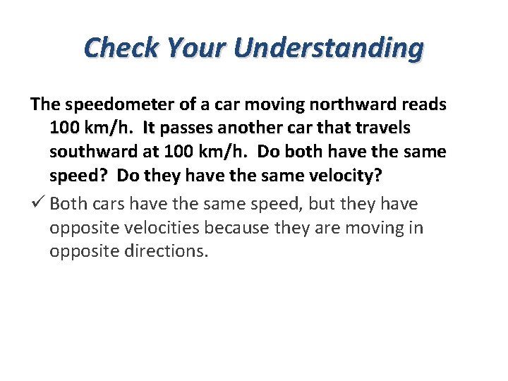 Check Your Understanding The speedometer of a car moving northward reads 100 km/h. It