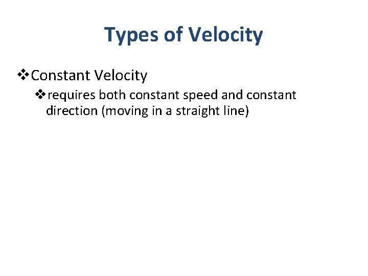 Types of Velocity v. Constant Velocity vrequires both constant speed and constant direction (moving