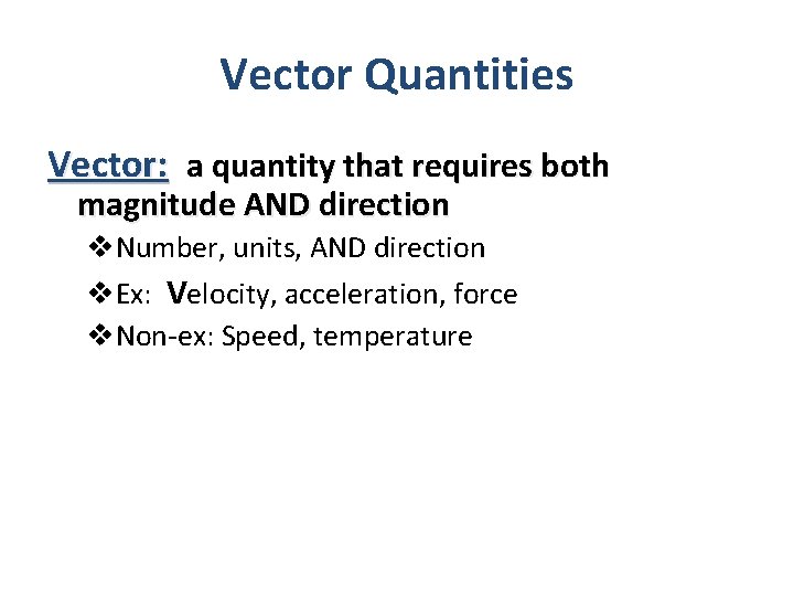 Vector Quantities Vector: a quantity that requires both magnitude AND direction v. Number, units,