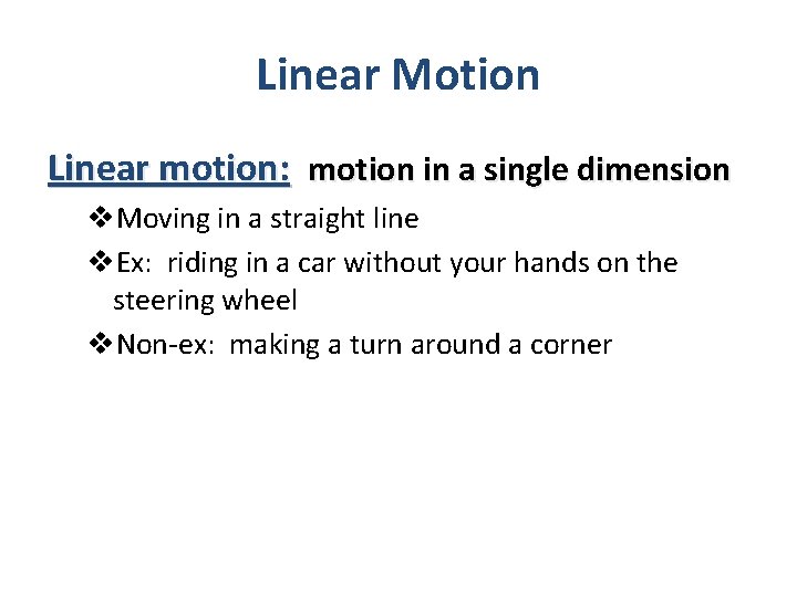 Linear Motion Linear motion: motion in a single dimension v. Moving in a straight