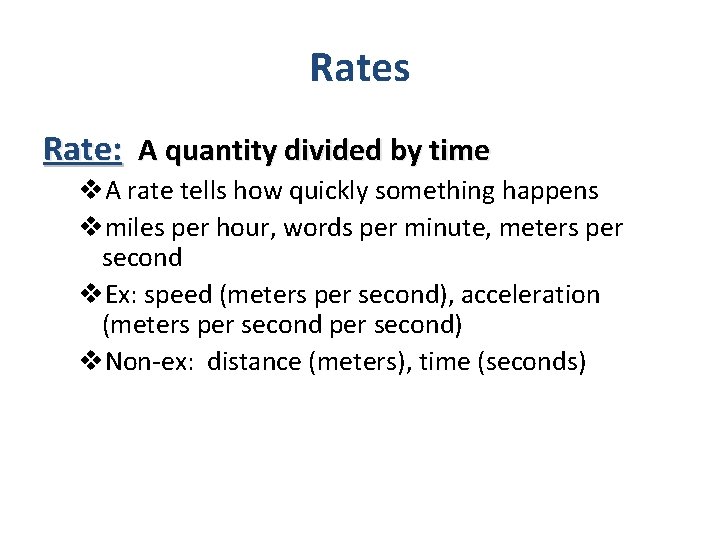 Rates Rate: A quantity divided by time v. A rate tells how quickly something