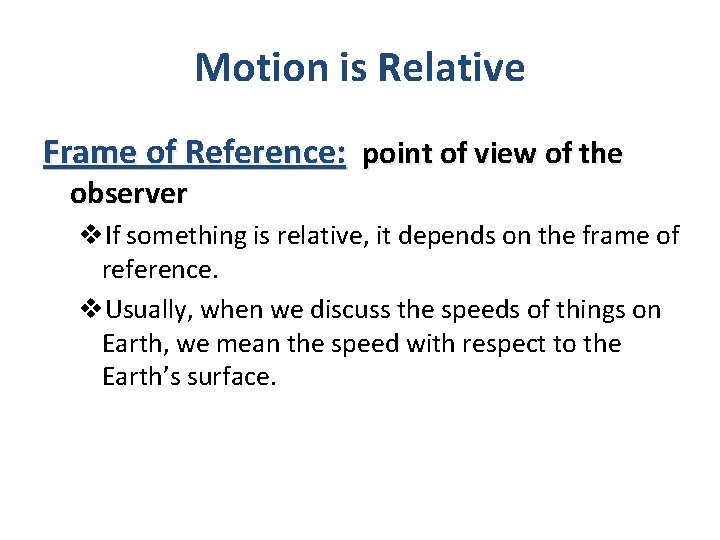 Motion is Relative Frame of Reference: point of view of the observer v. If