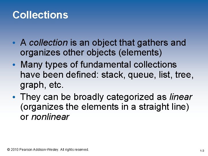 Collections • A collection is an object that gathers and organizes other objects (elements)