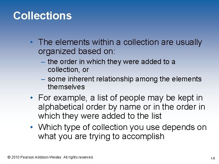 Collections • The elements within a collection are usually organized based on: – the