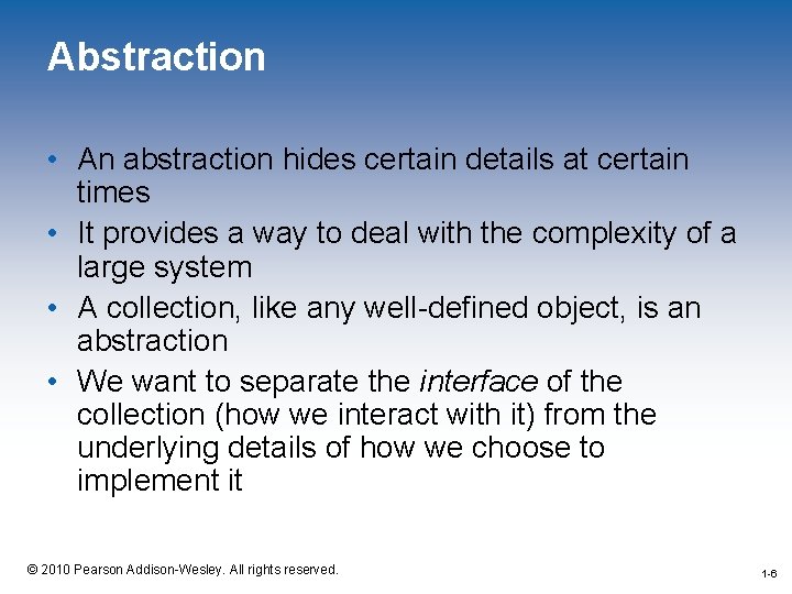 Abstraction • An abstraction hides certain details at certain times • It provides a