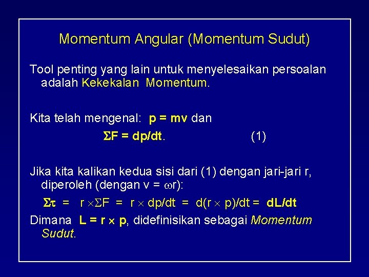 Momentum Angular (Momentum Sudut) Tool penting yang lain untuk menyelesaikan persoalan adalah Kekekalan Momentum.