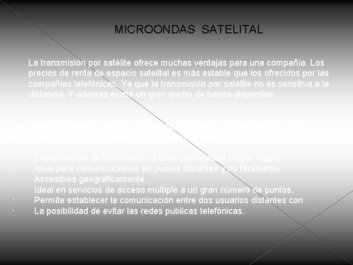 MICROONDAS SATELITAL La transmisión por satélite ofrece muchas ventajas para una compañía. Los precios