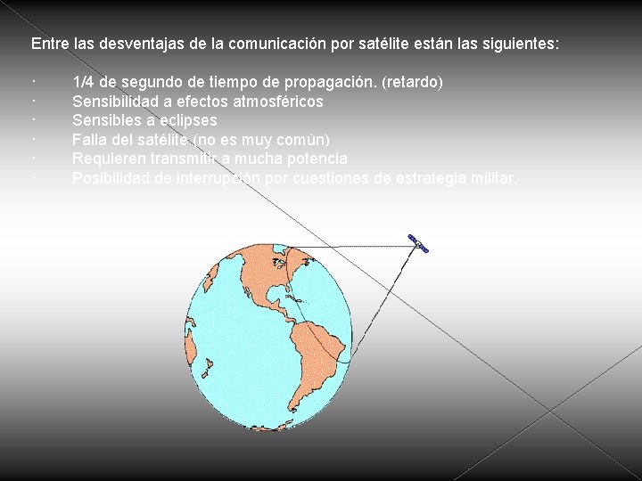 Entre las desventajas de la comunicación por satélite están las siguientes: · · ·