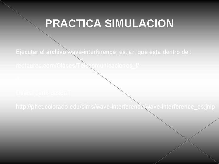 PRACTICA SIMULACION Ejecutar el archivo wave-interference_es. jar, que esta dentro de : redtauros. com/Clases/Telecomunicaciones_I/ PRACTICA SIMULACION Ejecutar el archivo wave-interference_es. jar, que esta dentro de : redtauros. com/Clases/Telecomunicaciones_I/