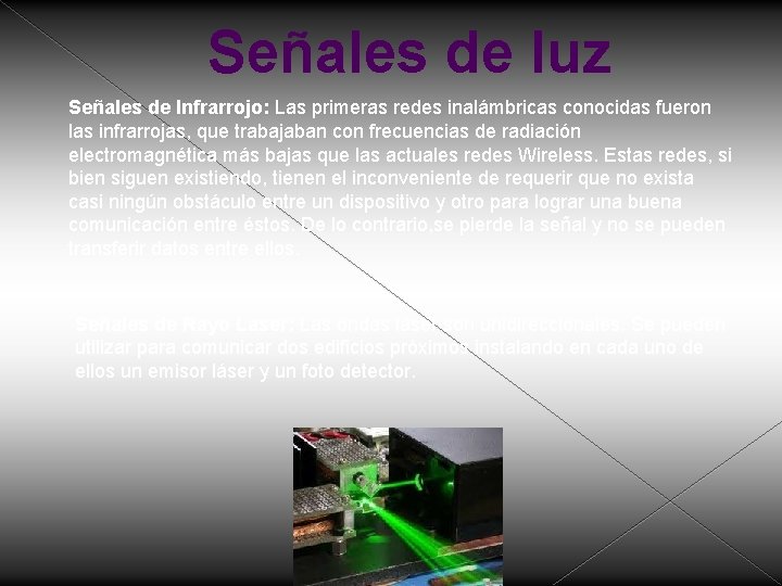 Señales de luz Señales de Infrarrojo: Las primeras redes inalámbricas conocidas fueron las infrarrojas,