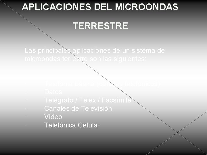 APLICACIONES DEL MICROONDAS TERRESTRE Las principales aplicaciones de un sistema de microondas terrestre son