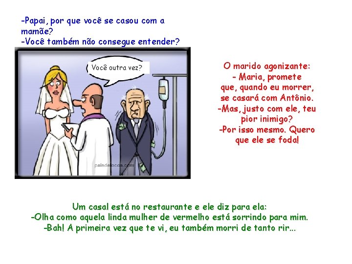 -Papai, por que você se casou com a mamãe? -Você também não consegue entender?