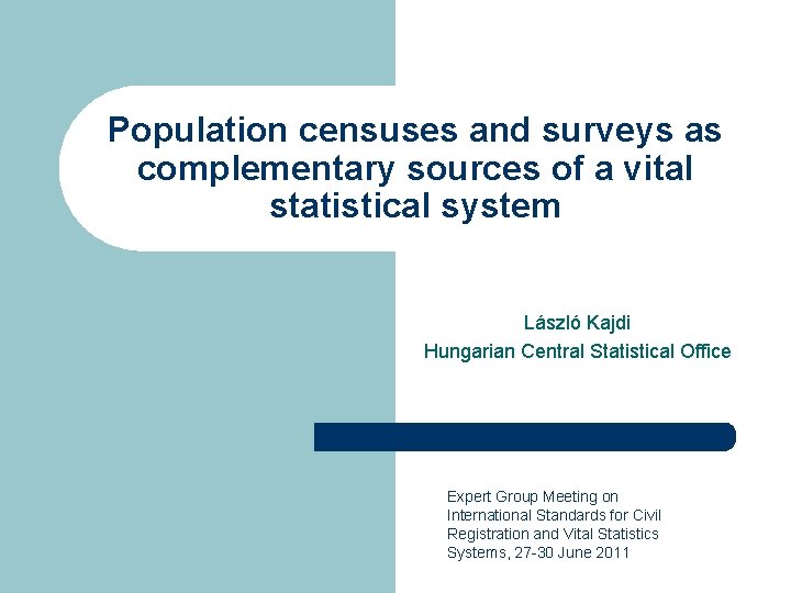 Population censuses and surveys as complementary sources of a vital statistical system László Kajdi