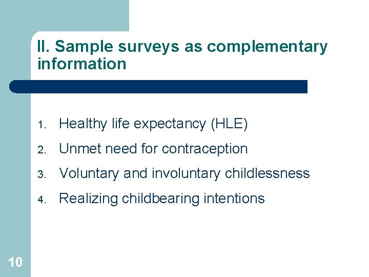 II. Sample surveys as complementary information 10 1. Healthy life expectancy (HLE) 2. Unmet