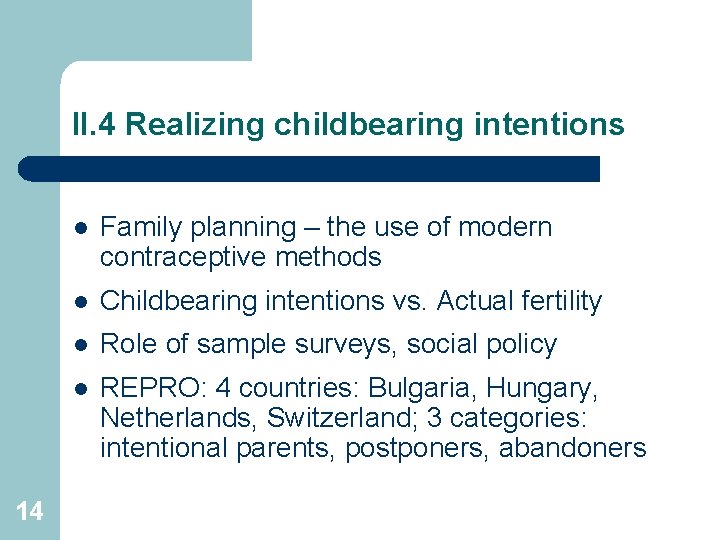 II. 4 Realizing childbearing intentions 14 l Family planning – the use of modern