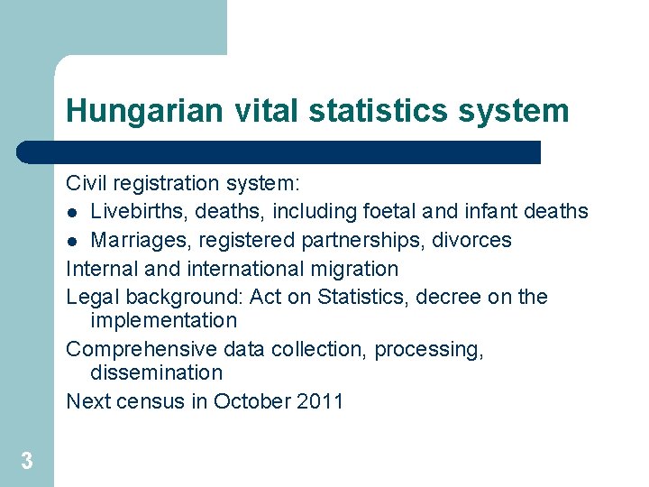 Hungarian vital statistics system Civil registration system: l Livebirths, deaths, including foetal and infant