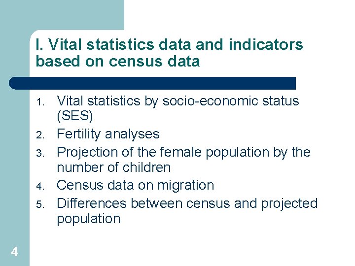 I. Vital statistics data and indicators based on census data 1. 2. 3. 4.