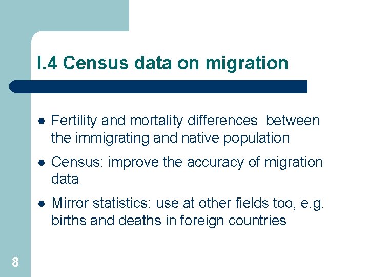 I. 4 Census data on migration 8 l Fertility and mortality differences between the