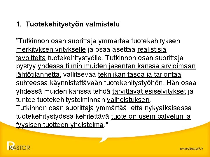 1. Tuotekehitystyön valmistelu ”Tutkinnon osan suorittaja ymmärtää tuotekehityksen merkityksen yritykselle ja osaa asettaa realistisia